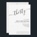Moderne Elegant Script 30th Birthday Uitnodiging<br><div class="desc">Modern Black and White 30th Birthday Invitation. Minimalistisch ontwerp voor de sjabloon van de 30e verjaardagsuitnodiging met elegante kalligrafie handgeschreven scriptlettertype.</div>