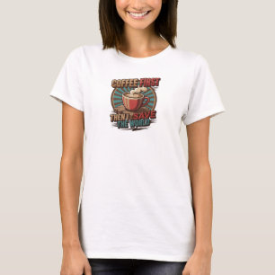 Moderne KOFFIE EERST DAN DE WERELD REDDEN Ontwerpe T-shirt