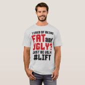 Moe van dik en lelijk zijn? Wees gewoon lelijk! op T-shirt (Voorkant volledig)