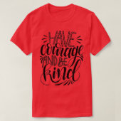 Moed en wees aardig 4 t-shirt (Design voorkant)