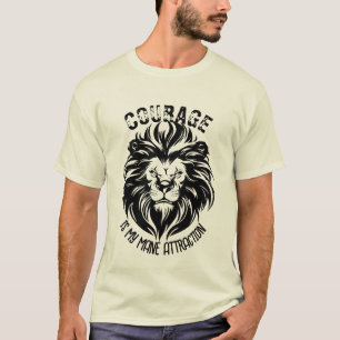Moed is mijn mannelijke aantrekkingskracht t-shirt