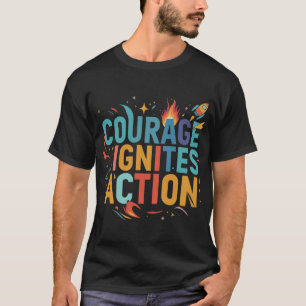 Moed zet aan tot actie. t-shirt