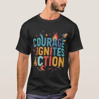 Moed zet aan tot actie. t-shirt