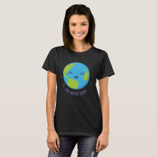 Moeder Aarde, ik ben bij haar. T-Shirt voor vrouwe