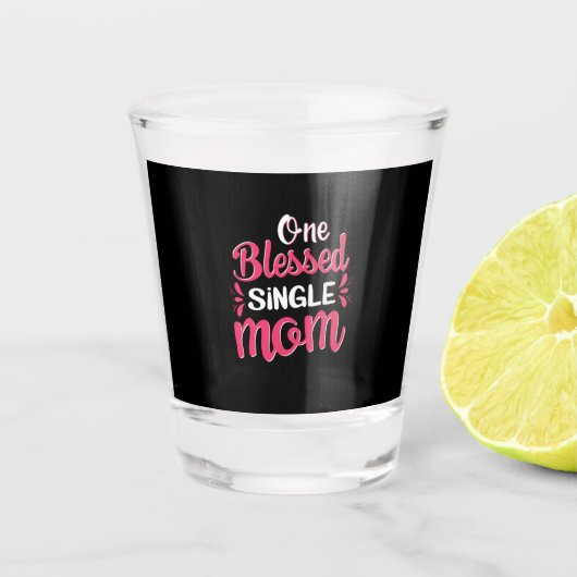 Moeder Art One Blessed Single Mam Shot Glas (Voorkant)