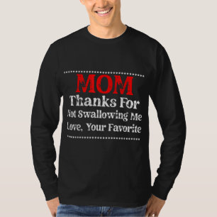 Moeder bedankt omdat ik niet slik, hou van je favo t-shirt