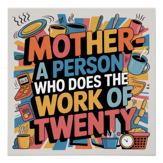Moeder - Een Persoon Die Het Werk Doet Van Twintig Perfect Poster (Voorkant)