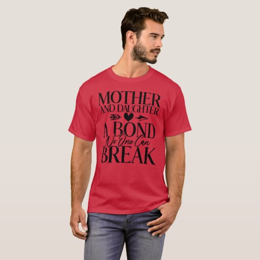 Moeder en dochter een band die niemand kan verbrek t-shirt (Voorkant volledig)