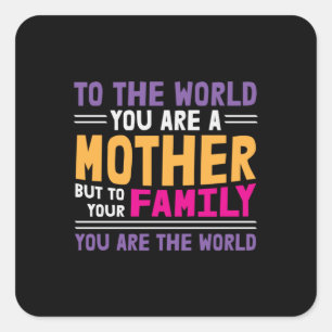 Moeder geeft de wereld je moeder. vierkante sticker
