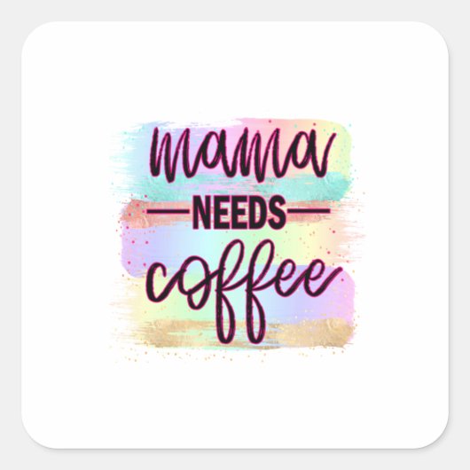 Moeder Gift Mama heeft koffie nodig Vierkante Sticker (Voorkant)