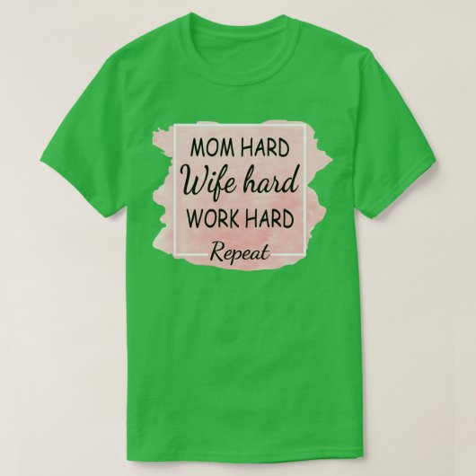 Moeder hard werken hard werken hard herhalen t-shirt (Design voorkant)