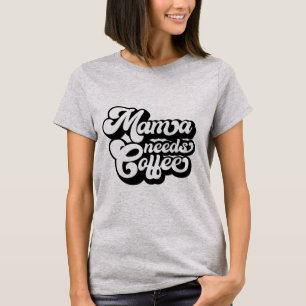 Moeder heeft koffie nodig in de ochtend T-Shirt