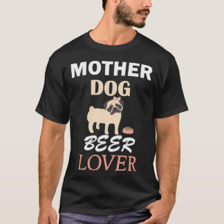 Moeder Hond Bier Liefhebber eigenaar pug Schattig  T-shirt