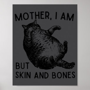 Moeder, ik ben maar huid en botten Grappige kat mo Poster