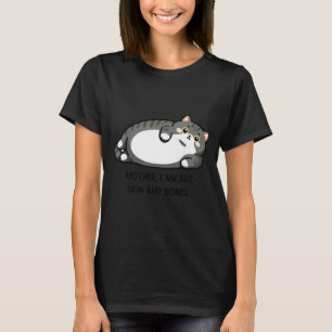 Moeder, ik ben maar huid en botten Grappige kat Mo T-shirt