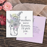 Moeder, ik zou jullie Wildbloemen Mason Jar aanwij Feestdagenkaart<br><div class="desc">Moederdag gezegde " als moeders bloemen waren ,  zou ik je kiezen " met bloemen op mason jar card die elke moeder graag zou krijgen . De achterkant van de kaart is waterverf paarse splash,  wildbloemen en aanpasbaar bericht.</div>