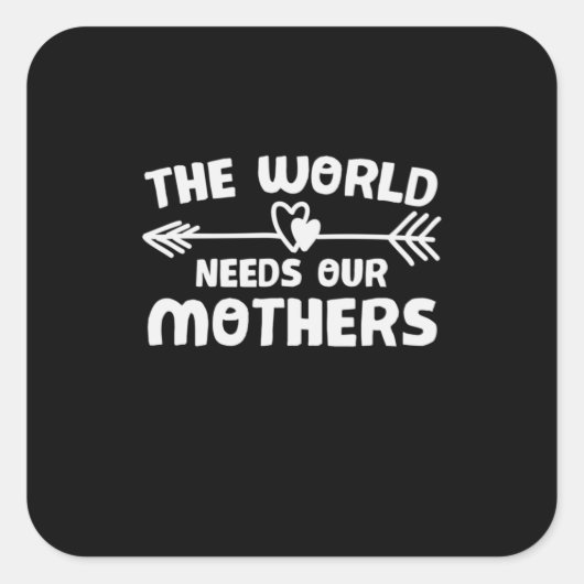 Moeder Kunst De wereld heeft onze moeders nodig Vierkante Sticker (Voorkant)
