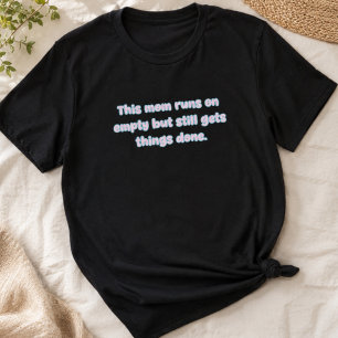 Moeder loopt leeg maar krijgt dingen gedaan ontwer t-shirt