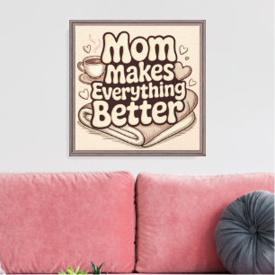 Moeder Maakt Alles Better Gezellige Typografie Canvas Afdruk