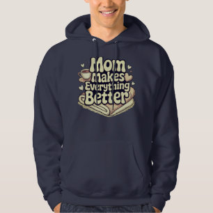 Moeder Maakt Alles Better Gezellige Typografie Hoodie