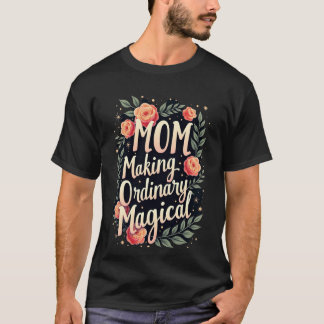 Moeder Maakt het Gewone Magisch T-shirt