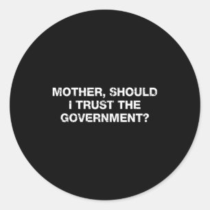 Moeder moet ik de regering vertrouwen Grappige uit Ronde Sticker
