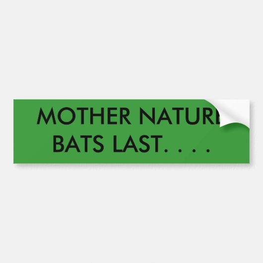 MOEDER NATUUR BATS LAATSTELIJK. . . . BUMPERSTICKER (Voorkant)