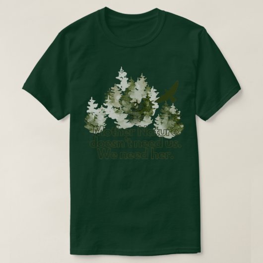 Moeder Natuur doesnx27t heeft ons nodig T-shirt (Design voorkant)