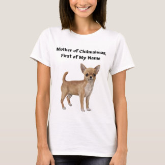 Moeder van Chihuahuas, de eerste van mijn naam T-shirt