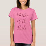 Moeder van de Bride Pink T-shirt<br><div class="desc">Laat je moeder van de bruid zich speciaal voelen met dit mooie roze T-shirt.  Plaats vandaag nog uw bestelling met "Moeder van de Bride" in een fantastisch bogundlettertype!</div>