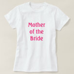 Moeder van de Bride T-shirt<br><div class="desc">Shirt dat zegt: "Moeder van het Shirt van de Bride" geschikt voor repetitie,  repetitief diner of Vrijgezellenfeest of om het even welk ogenblik</div>