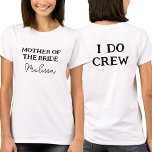 Moeder van de bruid | I Do Crew Moeder Naam Wit T-shirt<br><div class="desc">Dit witte vrijgezellenfeest t-shirt is voor de moeder van de bruid. Perfect voor de moeder van de bruid. Om de tekst te bewerken klik je op de personalize button. Vergeet niet om beide kanten te bewerken.</div>