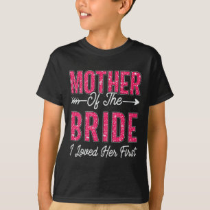 Moeder van de Bruid Ik Hield Allereerst van Haar B T-shirt