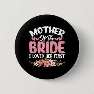 Moeder Van De Bruid Ik Hield Eerst Van Haar Bruid Ronde Button 5,7 Cm