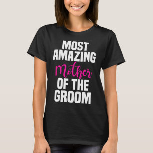 Moeder van de bruidegom bruiloft meest geweldige m t-shirt