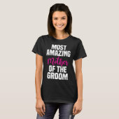 Moeder van de bruidegom bruiloft meest geweldige m t-shirt (Voorkant volledig)