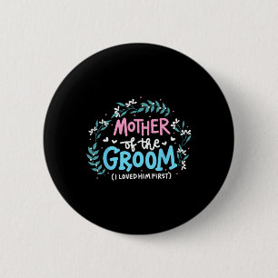 Moeder van de Bruidegom Ik Hield Allereerst Van He Ronde Button 5,7 Cm
