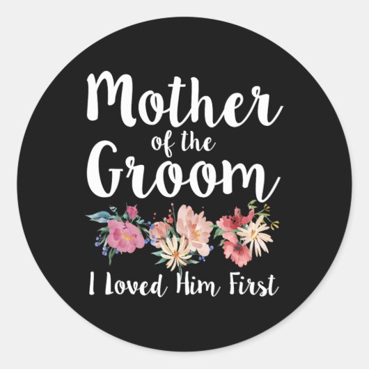 Moeder van de Bruidegom Ik Hield Eerst van Hem 11  Ronde Sticker (Voorkant)