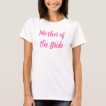 Moeder van de bruidsroze kalligrafie bruiloft t-shirt<br><div class="desc">Mooie kalligrafie,  roze moeder van het Bride t-shirt. Ideaal voor een bruiloft,  een repetitief diner.</div>