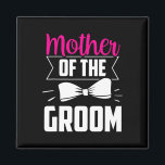 Moeder van de Groom Gezegden Wedding Bachelor Part Magneet<br><div class="desc">Moeder van de Groom Gezegden Wedding Bachelor Party</div>