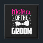 Moeder van de Groom Gezegden Wedding Bachelor Part Magneet<br><div class="desc">Moeder van de Groom Gezegden Wedding Bachelor Party</div>
