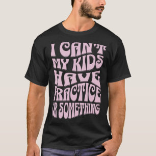 Moederdag Ik kan mijn Kinder praktijk niet druk he T-shirt