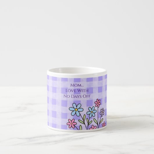 Moederdag, Moederliefde Met Geen Vrije Dagen, Mode Espresso Kop (Voorkant)