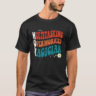 Moederdag Multitasking Overwerkte goochelaar MOM T-shirt