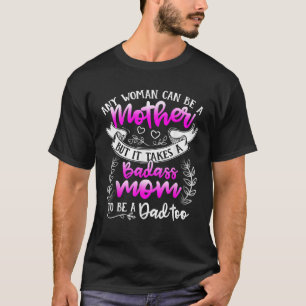 Moederdag Shirt Er is een Badass-moeder nodig om e