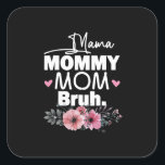 Moederkunst | Mama mama Bruh Floral Birthday Vierkante Sticker<br><div class="desc">Moederkunst | Mama mama Bruh Floral Birthday</div>