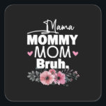 Moederkunst | Mama mama Bruh Floral Birthday Vierkante Sticker<br><div class="desc">Moederkunst | Mama mama Bruh Floral Birthday</div>