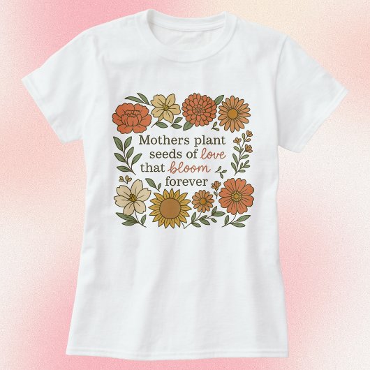 Moeders Plant Zaden van Liefde Herfst Bloemen T-shirt