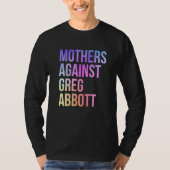 Moeders tegen Greg Abbott Texas Anti Abbott 1 T-shirt (Voorkant)