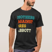 Moeders tegen Greg Abbott Texas Anti Abbott T-shirt (Voorkant)